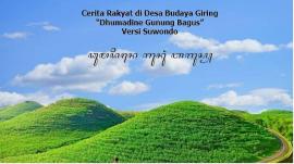 Cerita Rakyat di Desa Budaya Giring “Dhumadine Gunung Bagus” Versi Suwondo